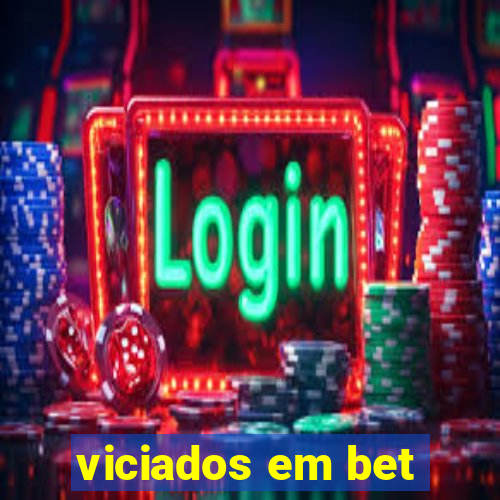 viciados em bet